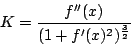 \begin{displaymath}K=\frac{f''(x)}{(1+f'(x)^2)^{\frac{3}{2}}}\end{displaymath}