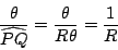 \begin{displaymath}\frac{\theta}{\widehat{PQ}}=\frac{\theta}{R\theta}=\frac{1}{R}\end{displaymath}
