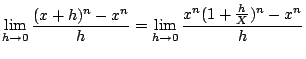 $\displaystyle \lim_{h \rightarrow 0}\frac{(x+h)^n-x^n}{h}=\lim_{h \rightarrow 0}\frac{x^n(1+\frac{h}{X})^n-x^n}{h}$