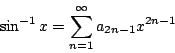 \begin{displaymath}
\sin^{-1}x = \sum^{\infty}_{n=1} a_{2n-1} x^{2n-1}
\end{displaymath}