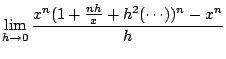 $\displaystyle \lim_{h \rightarrow 0}
\frac{x^n(1+\frac{nh}{x}+h^2(\cdots))^n-x^n}{h}$