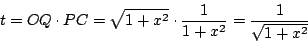\begin{displaymath}
t = OQ \cdot PC = \sqrt{1+x^2} \cdot \frac{1}{1+x^2} = \frac{1}{\sqrt{1+x^2}}
\end{displaymath}