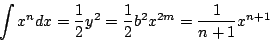 \begin{displaymath}
\int x^ndx= \frac{1}{2} y^2 = \frac{1}{2}b^2x^{2m}=\frac{1}{n+1}x^{n+1}
\end{displaymath}