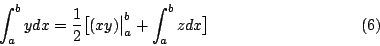 \begin{displaymath}
\int_a^b ydx= \frac{1}{2} \big[ (xy) \big\vert _a^b + \int_a^b zdx \big]
\eqno{(6)}
\end{displaymath}