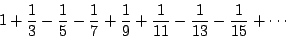 \begin{displaymath}
1+\frac{1}{3}-\frac{1}{5}-\frac{1}{7}+\frac{1}{9}+\frac{1}{11}-\frac{1}{13}-\frac{1}{15}+\cdots
\end{displaymath}