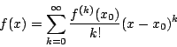\begin{displaymath}f(x)=\sum_{k=0}^\infty\frac{f^{(k)}(x_0)}{k!}(x-x_0)^k\end{displaymath}