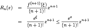 \begin{eqnarray*}
R_n(x)&=&\frac{f^{(n+1)}(\xi)}{(n+1)!}x^{n+1}\\
&=&\frac{e^\xi}{(n+1)!}x^{n+1}\leq\frac{e^x}{(n+1)!}x^{n+1}
\end{eqnarray*}