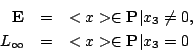 \begin{eqnarray*}
\mathbf{E} &=& {<x> \in \mathbf{P}\vert x_3 \neq 0}, \\
L_{\infty} &=& {<x> \in \mathbf{P}\vert x_3=0}
\end{eqnarray*}