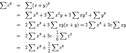 \begin{eqnarray*}
\sum c^3 &=& \sum (x+y)^3 \\
&=& \sum x^3 + 3 \sum x^2y+3 \s...
... \frac{1}{6} \sum c^2 \\
&=& 2 \sum x^3 + \frac{1}{2} \sum c^3
\end{eqnarray*}