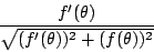 \begin{displaymath}
\frac{f'(\theta)}{\sqrt{(f'(\theta))^2+(f(\theta))^2}}
\end{displaymath}
