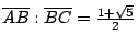 $\overline{AB}: \overline{BC} = \frac{1+\sqrt{5}}{2}$