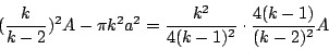 \begin{displaymath}
(\frac{k}{k-2})^2A-\pi k^2a^2=\frac{k^2}{4(k-1)^2}\cdot\frac{4(k-1)}{(k-2)^2}A
\end{displaymath}