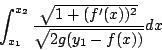 \begin{displaymath}
\int_{x_1}^{x_2}\frac{\sqrt{1+(f'(x))^2}}{\sqrt{2g(y_1-f(x))}}dx
\end{displaymath}