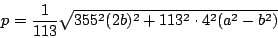\begin{displaymath}
p= \frac{1}{113} \sqrt{355^2(2b)^2+113^2 \cdot 4^2(a^2-b^2) }
\end{displaymath}