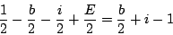 \begin{displaymath}
\frac{1}{2}-\frac{b}{2}-\frac{i}{2}+\frac{E}{2}=\frac{b}{2}+i-1
\end{displaymath}