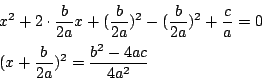 \begin{eqnarray*}
&& x^2+2\cdot\frac{b}{2a}x +
(\frac{b}{2a})^2-(\frac{b}{2a})^2+\frac{c}{a}=0 \\
&& (x+\frac{b}{2a})^2=\frac{b^2-4ac}{4a^2}
\end{eqnarray*}