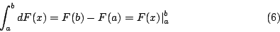 \begin{displaymath}
\int^b_a d F(x)=F(b)-F(a)=F(x)\vert^b_a\eqno{(6)}
\end{displaymath}