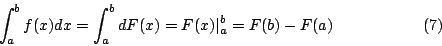 \begin{displaymath}\int_a^b f(x)dx=\int_a^b dF(x)\\
=F(x)\vert _a^b =F(b)-F(a)\eqno{(7)}\end{displaymath}