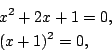 \begin{eqnarray*}
&& x^2+2x+1=0, \\
&& (x+1)^2=0,
\end{eqnarray*}