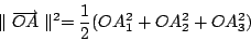 \begin{displaymath}
\parallel \overrightarrow{OA} \parallel ^2 = \frac{1}{2}(OA_1^2+OA_2^2+OA_3^2)
\end{displaymath}