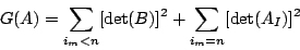 \begin{displaymath}
G(A)=\sum_{i_m<n}[\det (B)]^2+\sum_{i_m=n}[\det (A_I)]^2
\end{displaymath}
