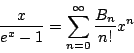 \begin{displaymath}\frac{x}{e^x-1}=\sum^\infty_{n=0}\frac{B_n}{n!}x^n\end{displaymath}