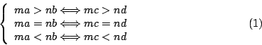 \begin{displaymath}
\left\{ \begin{array}{l}
ma>nb \Longleftrightarrow mc> nd \\...
...a<nb \Longleftrightarrow mc< nd
\end{array}\right.
\eqno{(1)}
\end{displaymath}