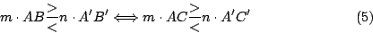 \begin{displaymath}
m \cdot AB \frac{>}{<} n \cdot A'B' \Longleftrightarrow m \cdot AC
\frac{>}{<} n \cdot A'C'
\eqno{(5)}
\end{displaymath}