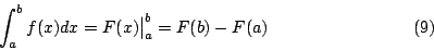 \begin{displaymath}
\int_a^bf(x)dx = F(x) \big\vert _a^b = F(b)-F(a) \eqno(9)
\end{displaymath}