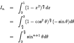 \begin{eqnarray*}
I_n &=& \int_0^1(1-x^2)^{\frac{n}{2}}dx \\
&=& \int_{\frac{\...
...)d\theta \\
&=& \int_0^{\frac{\pi}{2}}\sin^{n+1}\theta d\theta
\end{eqnarray*}