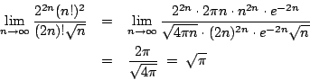 \begin{eqnarray*}
\lim_{n\rightarrow\infty}\frac{2^{2n}(n!)^2}{(2n)!\sqrt{n}}
&...
...\sqrt{n}} \\
& = & \frac{2\pi}{\sqrt{4\pi}} \; = \; \sqrt{\pi}
\end{eqnarray*}