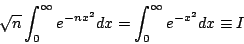 \begin{displaymath}\sqrt{n}\int_0^{\infty}e^{-nx^2}dx=\int_0^{\infty}e^{-x^2}dx\equiv I\end{displaymath}