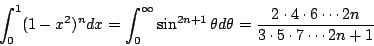 \begin{displaymath}\int_0^1(1-x^2)^ndx = \int_0^{\infty}\sin^{2n+1}\theta d\thet...
...rac{2 \cdot 4 \cdot 6 \cdots 2n}{3 \cdot 5 \cdot 7 \cdots 2n+1}\end{displaymath}