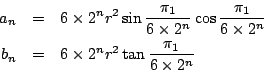 \begin{eqnarray*}
a_n &=& 6\times2^nr^2 \sin{\frac{\pi_1}{6\times2^n}}
\cos{\fr...
...mes2^n}} \\
b_n &=& 6\times2^nr^2\tan{\frac{\pi_1}{6\times2^n}}
\end{eqnarray*}