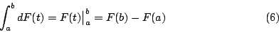 \begin{displaymath}
\int_a^b dF(t) = F(t) \big\vert _a^b = F(b)-F(a) \eqno{(6)}
\end{displaymath}