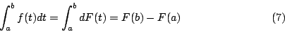 \begin{displaymath}
\int_a^b f(t)dt = \int_a^b dF(t) = F(b)-F(a) \eqno{(7)}
\end{displaymath}