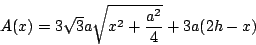 \begin{displaymath}
A(x) = 3\sqrt{3}a\sqrt{x^2+\frac{a^2}{4}}+3a(2h-x)
\end{displaymath}