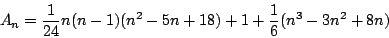 \begin{displaymath}
A_n=\frac{1}{24}n(n-1)(n^2-5n+18)+1+\frac{1}{6}(n^3-3n^2+8n)
\end{displaymath}