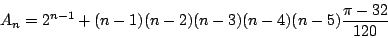 \begin{displaymath}
A_n=2^{n-1}+(n-1)(n-2)(n-3)(n-4)(n-5)\frac{\pi-32}{120}
\end{displaymath}