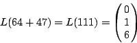\begin{displaymath}
L(64+47)=L(111)=
\pmatrix{
0 \cr
1 \cr
6 \cr
}
\end{displaymath}