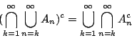 \begin{displaymath}
(\bigcap_{k=1}^{\infty}\bigcup_{n=k}^{\infty} A_n)^c=
\bigcup_{k=1}^{\infty}\bigcap_{n=k}^{\infty} A_n^c
\end{displaymath}