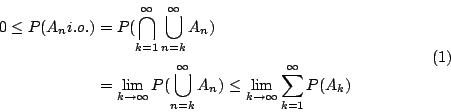 \begin{displaymath}
\begin{eqalign}
0 \leq P(A_n i.o.) &= P(\bigcap_{k=1}^{\inft...
...row \infty} \sum_{k=1}^{\infty} P(A_k)
\end{eqalign}\eqno{(1)}
\end{displaymath}