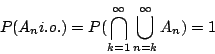 \begin{displaymath}
P(A_n i.o.) = P(\bigcap_{k=1}^{\infty} \bigcup_{n=k}^{\infty}A_n) = 1
\end{displaymath}