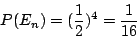 \begin{displaymath}
P(E_n)=(\frac{1}{2})^4=\frac{1}{16}
\end{displaymath}