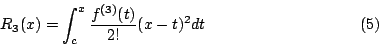 \begin{displaymath}R_3(x)=\int_c^x\frac{f^{(3)}(t)}{2!}(x-t)^2dt\eqno{(5)}\end{displaymath}