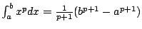 $\int_{a}^{b} x^p dx = \frac{1}{p+1} (b^{p+1}-a^{p+1})$
