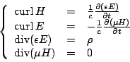 \begin{displaymath}
\left\{
\begin{array}{lll}
\mbox{curl}  H&=&\frac{1}{c}\fra...
...\epsilon E)&=&\rho\\
\mbox{div}(\mu H)&=&0
\end{array}\right.
\end{displaymath}