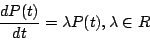 \begin{displaymath}\frac{dP(t)}{dt}=\lambda P(t),\lambda\in R \end{displaymath}