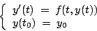 \begin{displaymath}
\left\{ \begin{array}{l}
y'(t) \;=\; f(t, y(t)) \\
y(t_0)\;=\; y_0 \end{array}\right.
\end{displaymath}