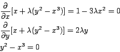 \begin{eqnarray*}
&&\frac{\partial}{\partial x}[x+\lambda(y^2-x^3)]=1-3\lambda x...
...rtial}{\partial y}[x+\lambda(y^2-x^3)]=2\lambda y\\
&&y^2-x^3=0
\end{eqnarray*}